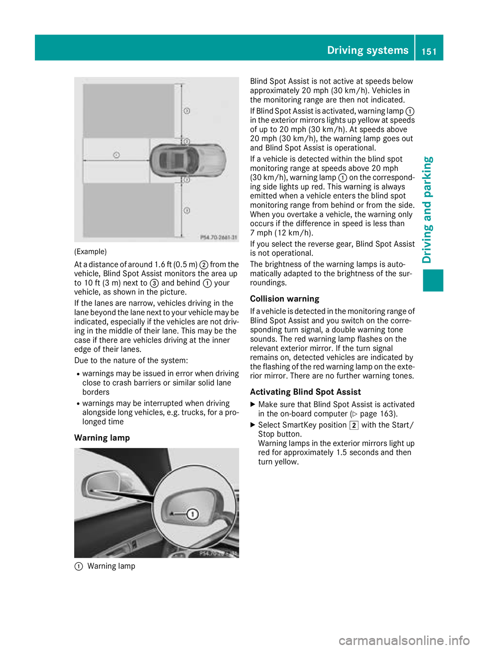 MERCEDES-BENZ AMG GT COUPE 2018  Owners Manual (Example)
At a distance of around 1.6 ft (0.5 m);from the
vehicle, Blind Spot Assist monitors the area up
to 10 ft (3 m) next to =and behind :your
vehicle, as shown in the picture.
If the lanes are na