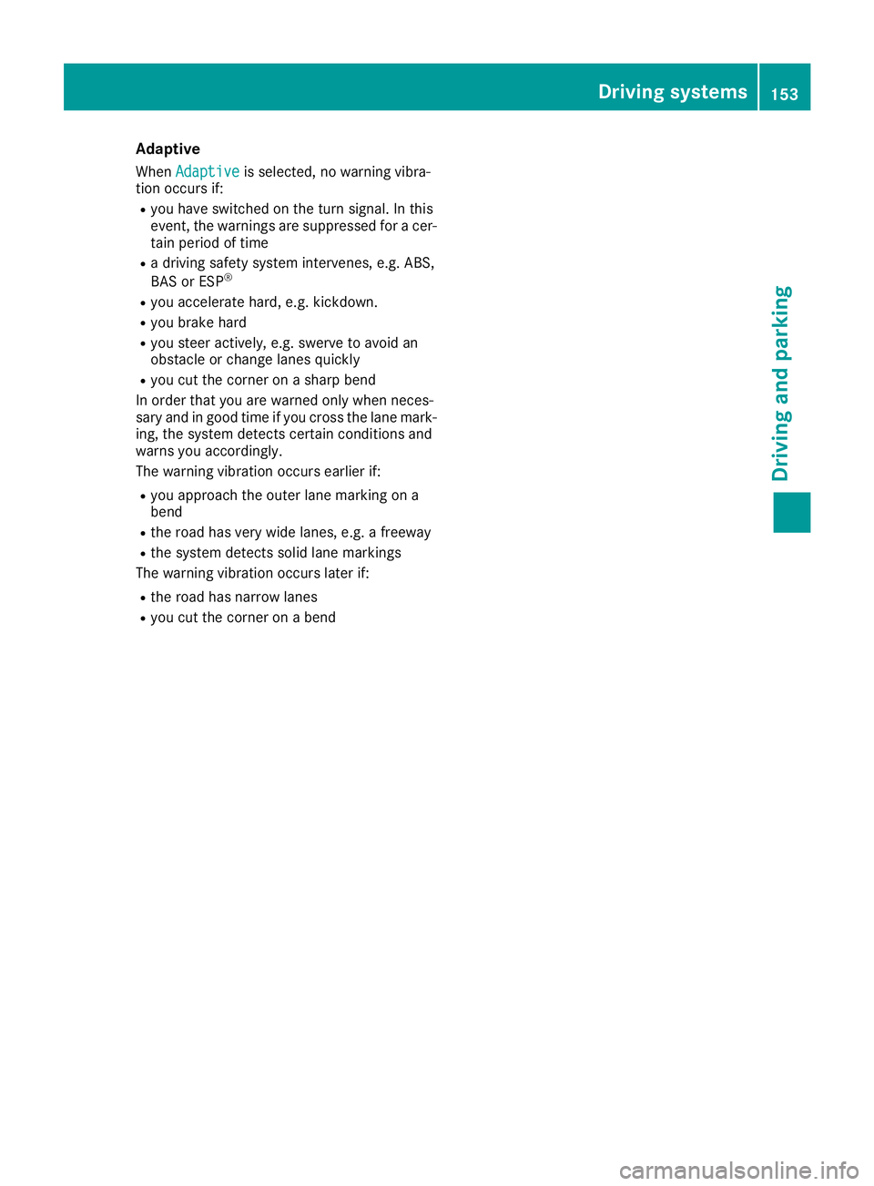 MERCEDES-BENZ AMG GT COUPE 2018  Owners Manual Adaptive
WhenAdaptiveis selected, no warning vibra-
tio noccur sif:
Ryou have switched on th etur nsignal. In this
event ,th ewarning sare suppressed for acer -
tai nperiod of tim e
Radriving safet ys