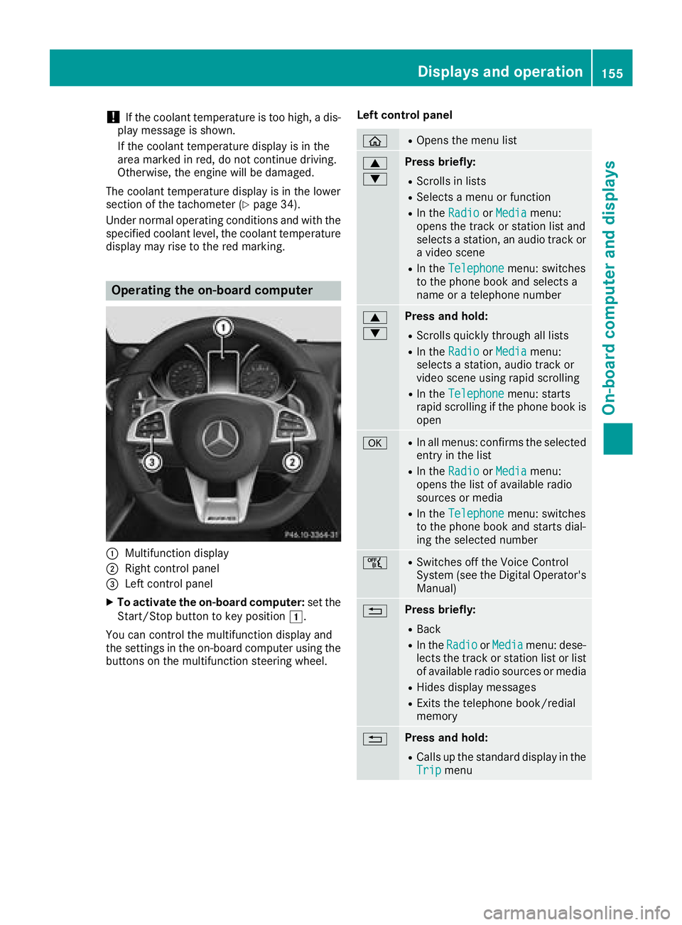 MERCEDES-BENZ AMG GT COUPE 2018  Owners Manual !If the coolant temperature is too high, a dis-
play message is shown.
If the coolant temperature display is in the
area marked in red, do not continue driving.
Otherwise, the engine will be damaged.
