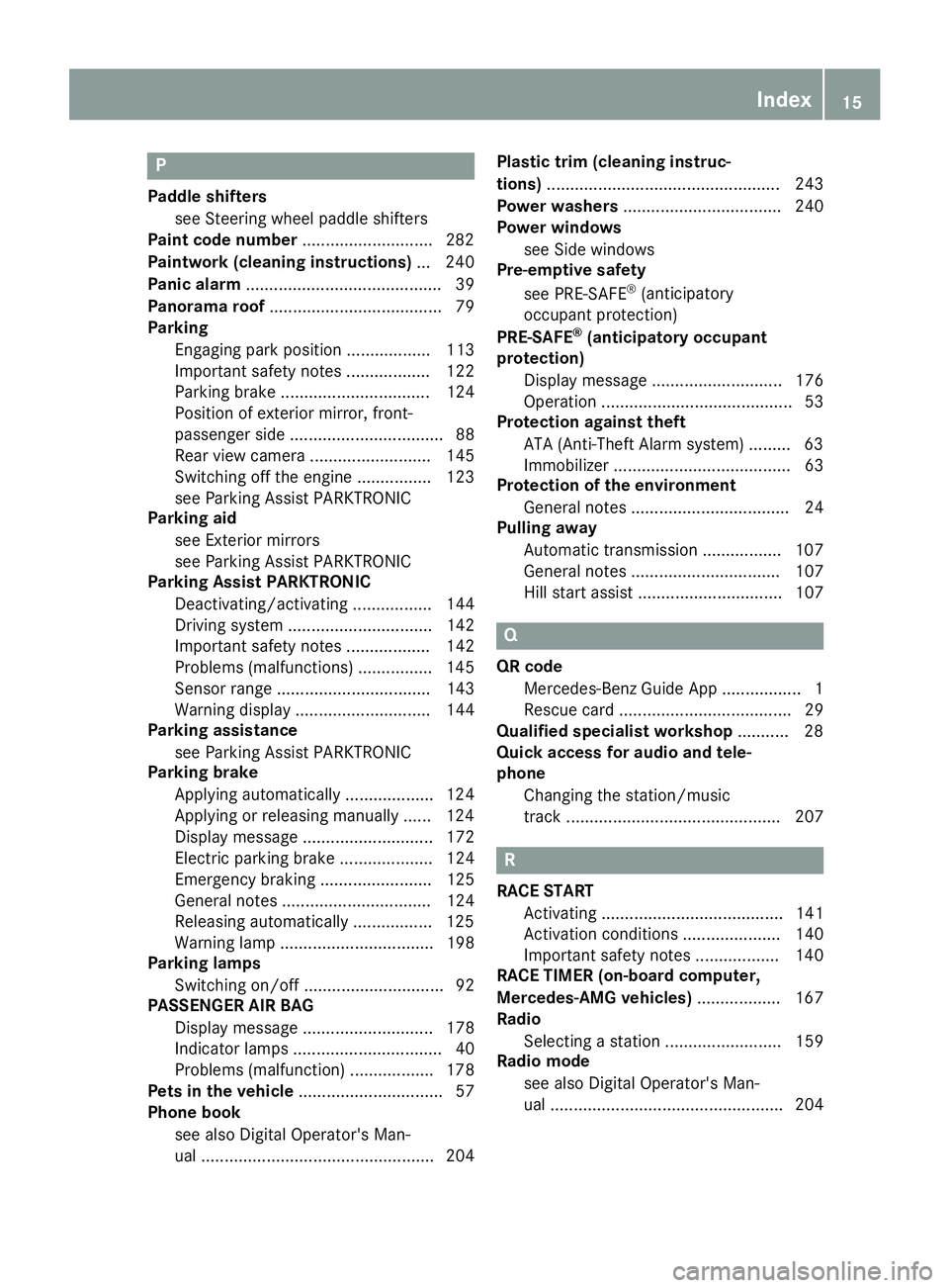 MERCEDES-BENZ AMG GT COUPE 2018 Owners Manual P
Paddle shifterssee Steering wheel paddle shifters
Paint code number ............................282
Paintwork (cleaning instructions) ... 240
Panic alarm .......................................... 3 MERCEDES-BENZ AMG GT COUPE 2018 Owners Manual P
Paddle shifterssee Steering wheel paddle shifters
Paint code number ............................282
Paintwork (cleaning instructions) ... 240
Panic alarm .......................................... 3