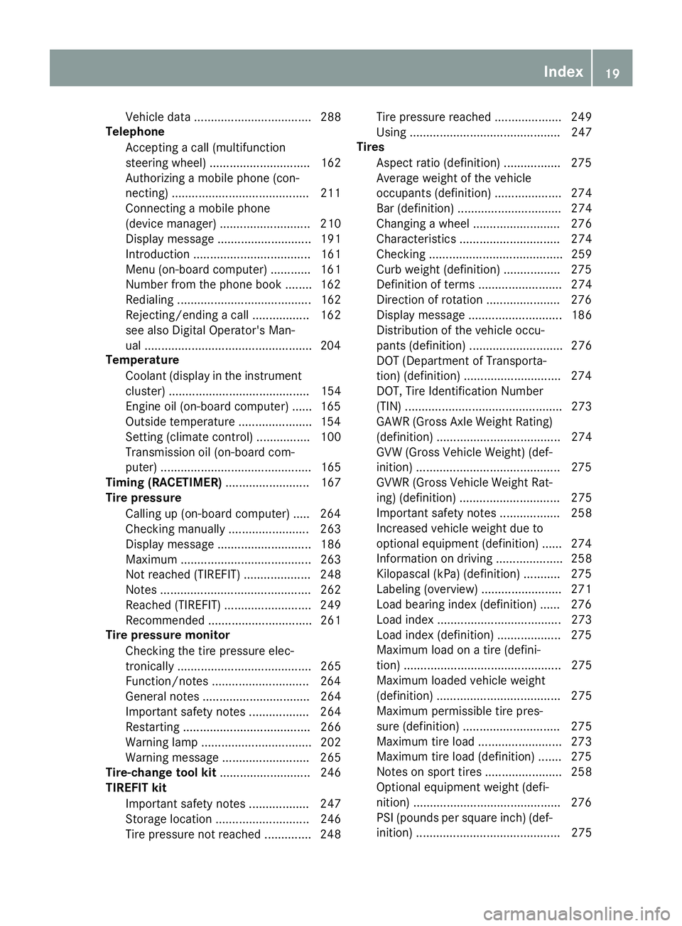 MERCEDES-BENZ AMG GT COUPE 2018 Owners Manual Vehicle data ................................... 288
Telephone
Accepting a call (multifunction
steering wheel) .............................. 162
Authorizing a mobile phone (con-
necting) ............ MERCEDES-BENZ AMG GT COUPE 2018 Owners Manual Vehicle data ................................... 288
Telephone
Accepting a call (multifunction
steering wheel) .............................. 162
Authorizing a mobile phone (con-
necting) ............