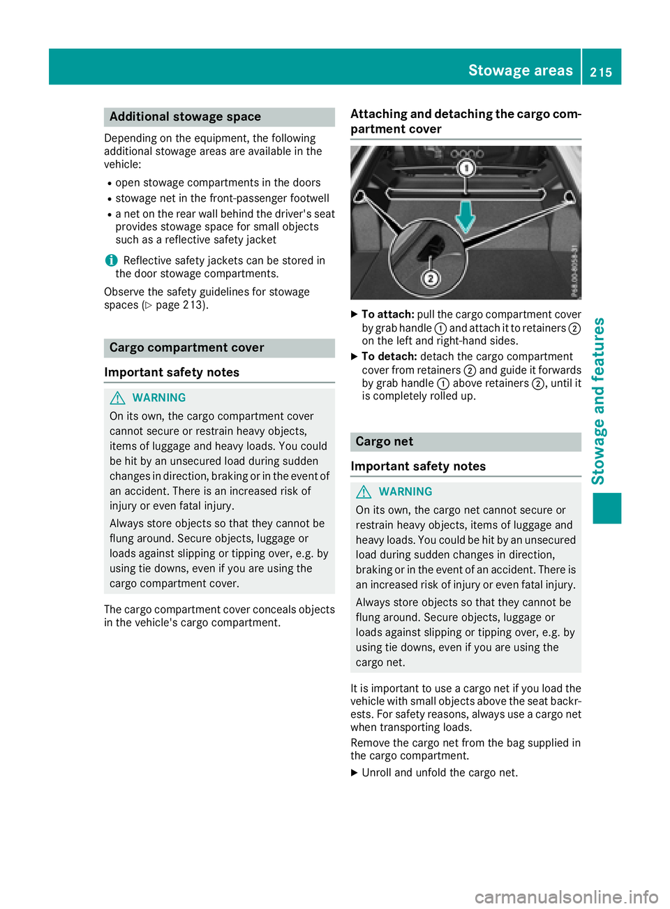 MERCEDES-BENZ AMG GT COUPE 2018  Owners Manual Additional stowage space
Dependingon th eequipment, th efollowin g
additional stowage areas are available in th e
vehicle:
Ropen stowage compartments in th edoor s
Rstowage ne tin th efront-passenger 
