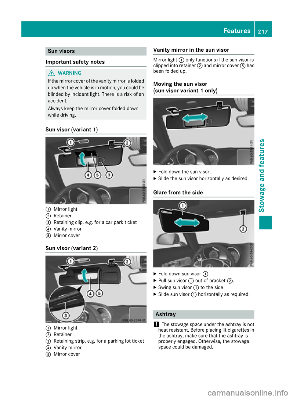 MERCEDES-BENZ AMG GT COUPE 2018  Owners Manual Sun visors
Important safety notes
GWARNING
If the mirror cover of the vanity mirror is folded
up when the vehicle is in motion, you could be
blinded by incident light. There is a risk of an
accident.
