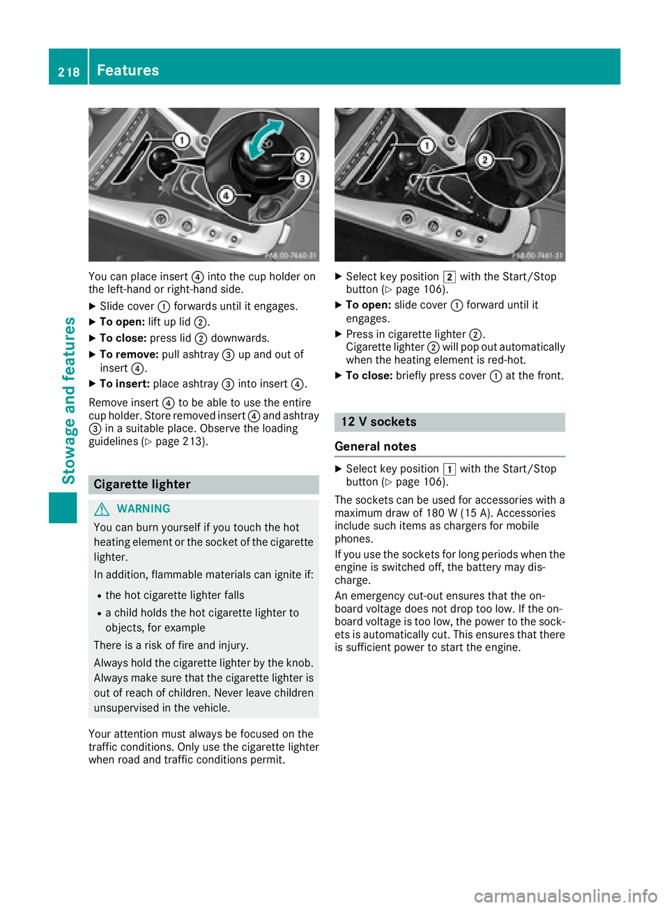 MERCEDES-BENZ AMG GT COUPE 2018  Owners Manual You can place insert?into the cup holder on
the left-hand or right-hand side.
XSlide cover :forwards until it engages.
XTo open: lift up lid;.
XTo close: press lid;downwards.
XTo remove: pull ashtray=