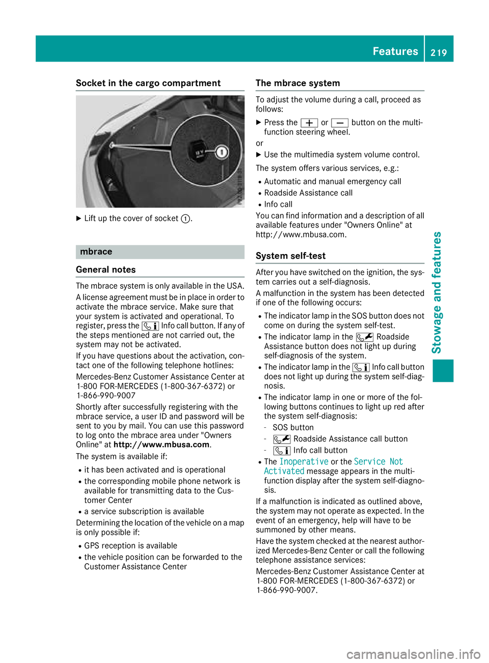 MERCEDES-BENZ AMG GT COUPE 2018  Owners Manual Socket in the cargo compartment
XLift up the cover of socket:.
mbrace
General notes
The mbrace system is only available in the USA.
A license agreement must be in place in order to
activate the mbrace