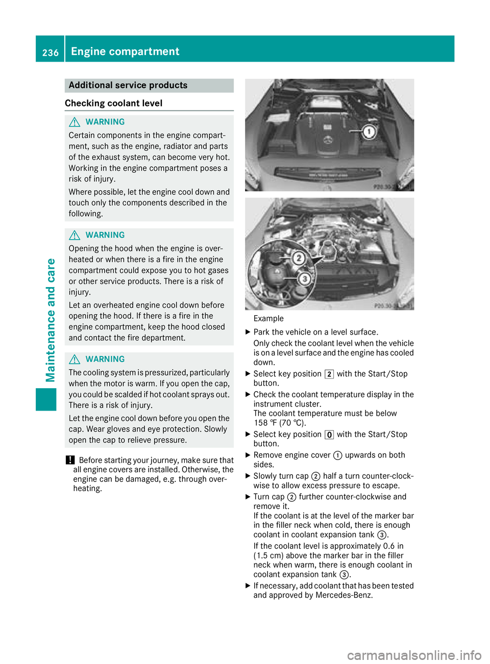 MERCEDES-BENZ AMG GT COUPE 2018  Owners Manual Additional service products
Checking coolant level
GWARNIN G
Certain component sin th eengin ecompart-
ment, suc has th eengine, radiato rand part s
of th eexhaust system, can become ver yhot .
Workin