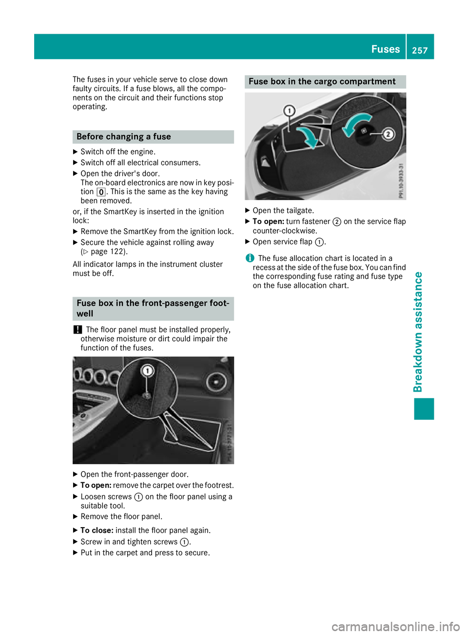 MERCEDES-BENZ AMG GT COUPE 2018  Owners Manual The fuses in your vehicle serve to close down
faulty circuits. If a fuse blows, all the compo-
nents on the circuit and their functions stop
operating.
Before changing a fuse
XSwitch off the engine.
X