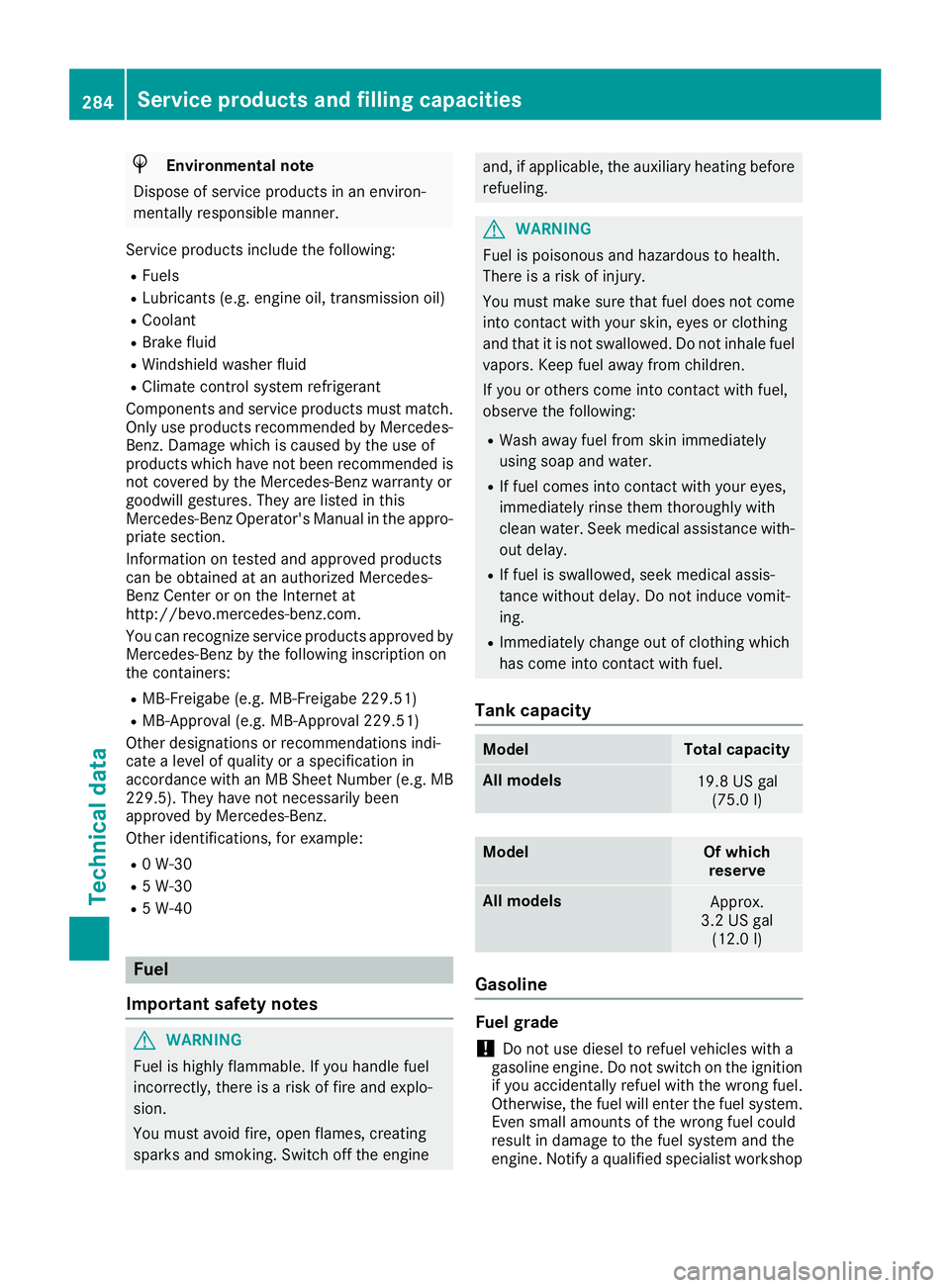 MERCEDES-BENZ AMG GT COUPE 2018  Owners Manual HEnvironmental note
Dispose of service products in an environ-
mentally responsible manner.
Service products include the following:
RFuels
RLubricants (e.g. engine oil, transmission oil)
RCoolant
RBra