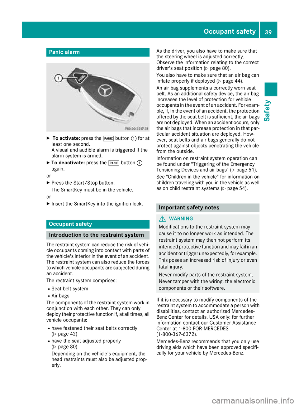 MERCEDES-BENZ AMG GT COUPE 2018 Service Manual Panic alarm
XTo activate:press the!button :for at
least one second.
A visual and audible alarm is triggered if the
alarm system is armed.
XTo deactivate: press the!button :
again.
or
XPress the Start/ MERCEDES-BENZ AMG GT COUPE 2018 Service Manual Panic alarm
XTo activate:press the!button :for at
least one second.
A visual and audible alarm is triggered if the
alarm system is armed.
XTo deactivate: press the!button :
again.
or
XPress the Start/