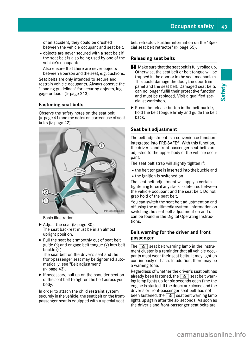 MERCEDES-BENZ AMG GT COUPE 2018 Service Manual of an accident, they could be crushed
between the vehicle occupant and seat belt.
Robjects are never secured with a seat belt if
the seat belt is also being used by one of the
vehicle's occupants
MERCEDES-BENZ AMG GT COUPE 2018 Service Manual of an accident, they could be crushed
between the vehicle occupant and seat belt.
Robjects are never secured with a seat belt if
the seat belt is also being used by one of the
vehicle's occupants