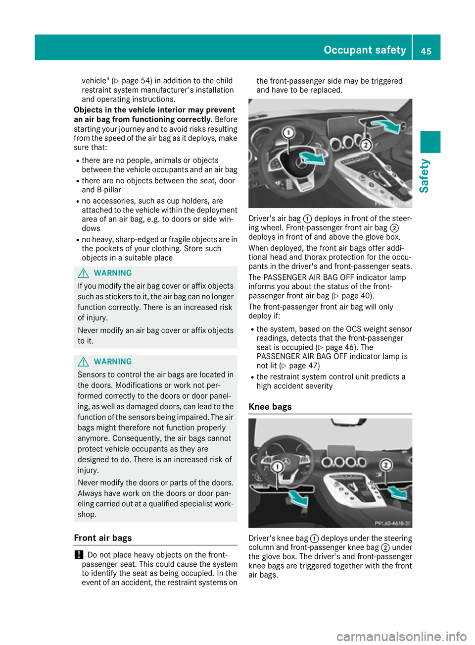 MERCEDES-BENZ AMG GT COUPE 2018 Service Manual vehicle" (Ypage 54) in addition to the child
restraint system manufacturer's installation
and operating instructions.
Objects in the vehicle interior may prevent
an air bag from functioning co MERCEDES-BENZ AMG GT COUPE 2018 Service Manual vehicle" (Ypage 54) in addition to the child
restraint system manufacturer's installation
and operating instructions.
Objects in the vehicle interior may prevent
an air bag from functioning co