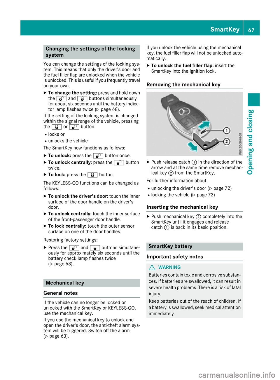 MERCEDES-BENZ AMG GT COUPE 2018 Owners Manual Changing the settings of the locking
system
You can change the settings of the locking sys-
tem. This means that only the driver's door and
the fuel filler flap are unlocked when the vehicle
is un MERCEDES-BENZ AMG GT COUPE 2018 Owners Manual Changing the settings of the locking
system
You can change the settings of the locking sys-
tem. This means that only the driver's door and
the fuel filler flap are unlocked when the vehicle
is un