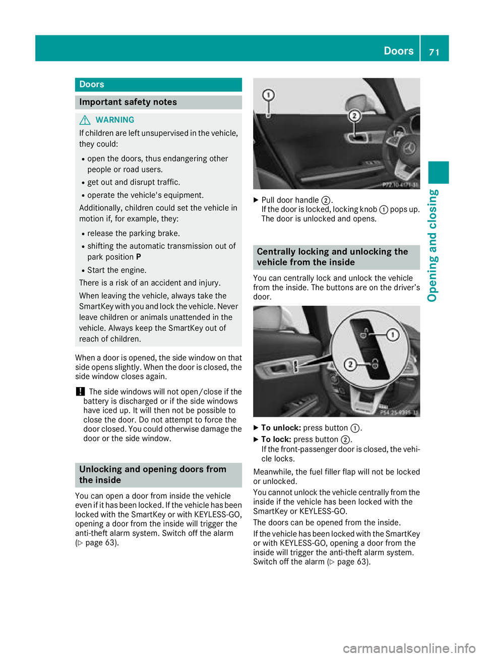MERCEDES-BENZ AMG GT COUPE 2018 Manual PDF Doors
Important safet ynotes
GWARNING
If children are lef tunsupervised in th evehicle,
they could:
Rope nth edoors ,thus endangerin gother
people or road users.
Rget out and disrup ttraffic .
Roperat