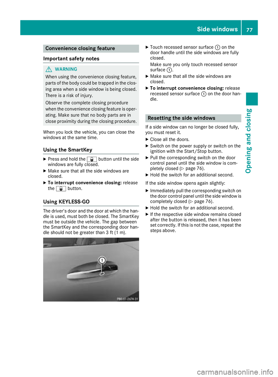MERCEDES-BENZ AMG GT COUPE 2018 Manual PDF Convenience closing feature
Important safety notes
GWARNING
When using the convenience closing feature,
parts of the body could be trapped in the clos-
ing area when a side window is being closed.
The