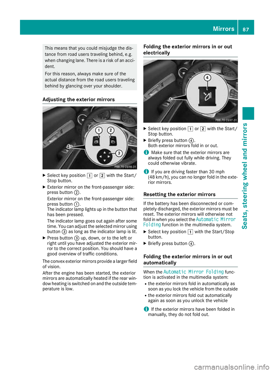 MERCEDES-BENZ AMG GT COUPE 2018 Manual Online This means that you could misjudge the dis-
tance from road users traveling behind, e.g.
when changing lane. There is a risk of an acci-
dent.
For this reason, always make sure of the
actual distance 
