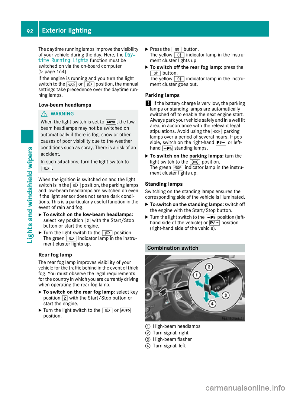 MERCEDES-BENZ AMG GT COUPE 2018 Owners Manual The daytime running lamps improve the visibility
of your vehicle during the day. Here, theDay‐
time Running Lightsfunction must be
switched on via the on-board computer
(
Ypage 164).
If the engine i MERCEDES-BENZ AMG GT COUPE 2018 Owners Manual The daytime running lamps improve the visibility
of your vehicle during the day. Here, theDay‐
time Running Lightsfunction must be
switched on via the on-board computer
(
Ypage 164).
If the engine i