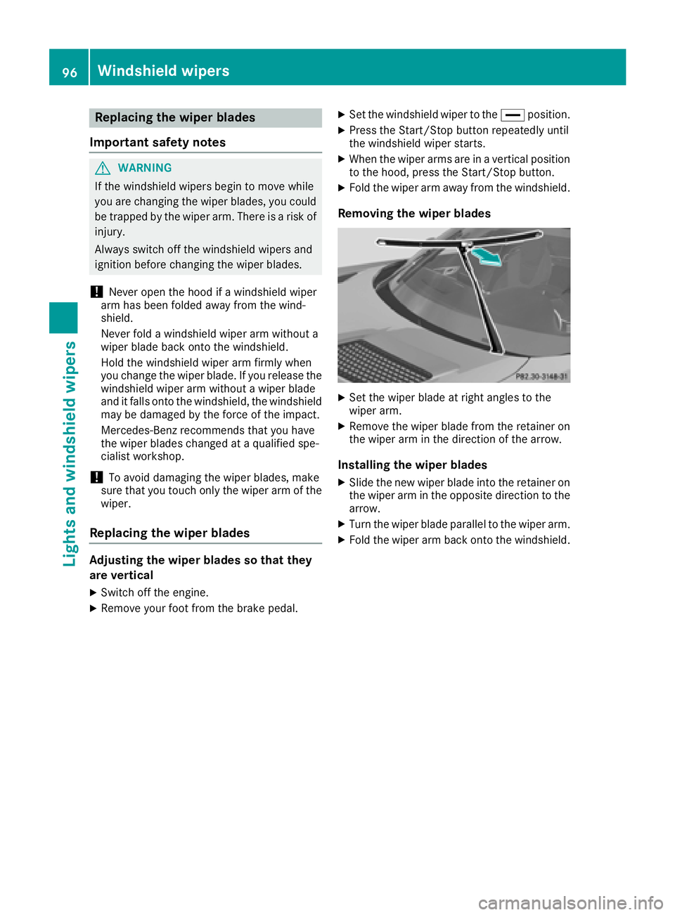 MERCEDES-BENZ AMG GT COUPE 2018 Owners Manual Replacing the wiper blades
Important safety notes
GWARNING
If the windshield wipers begin to move while
you are changing the wiper blades, you could be trapped by the wiper arm. There is a risk of
inj