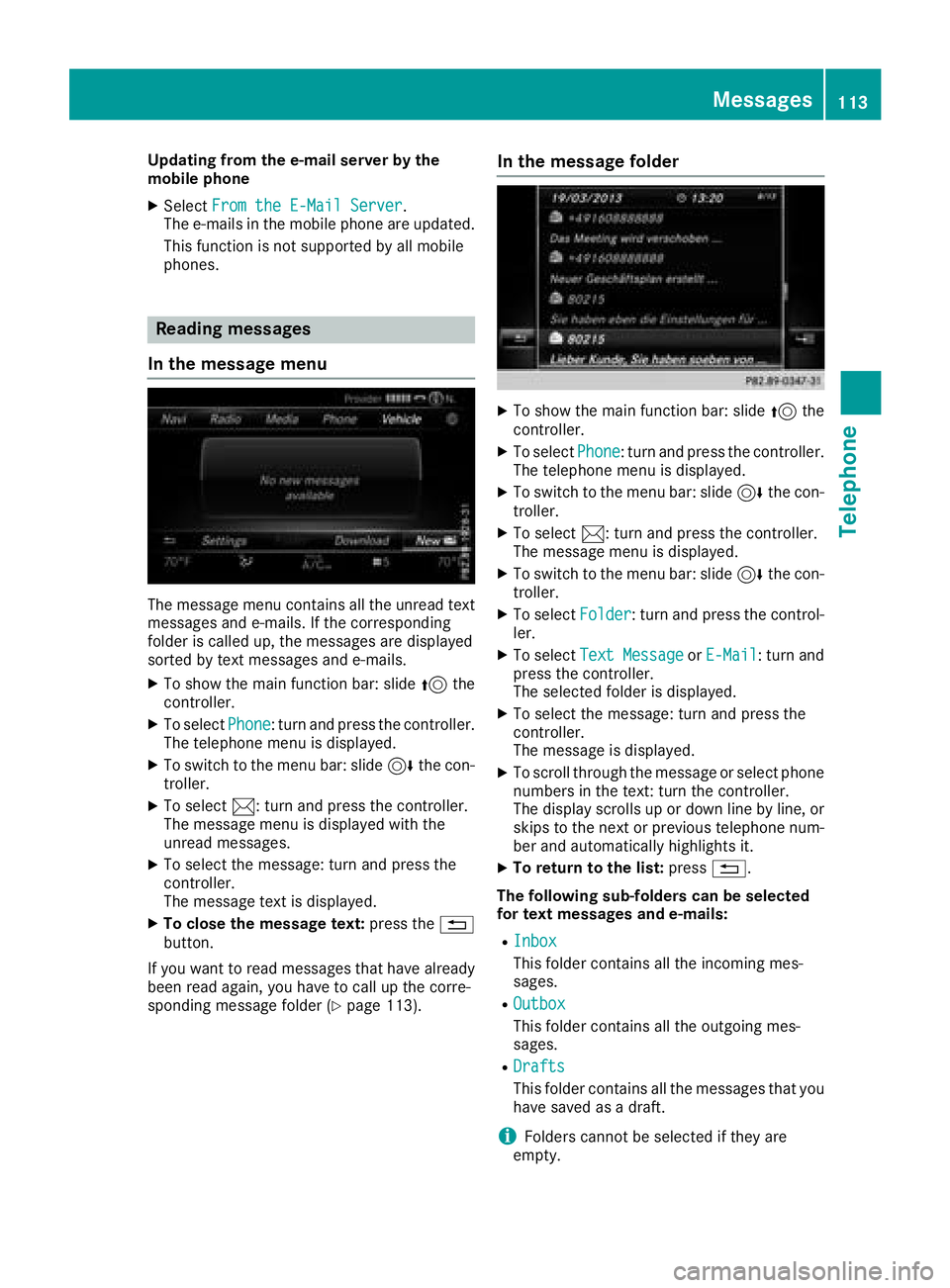 MERCEDES-BENZ AMG GT ROADSTER 2018 COMAND Manual Updating from the e-mail server by the
mobile phone
XSelectFrom the E-Mail Server.
The e-mails in the mobile phone are updated.
This function is not supported by all mobile
phones.
Reading messages
In MERCEDES-BENZ AMG GT ROADSTER 2018 COMAND Manual Updating from the e-mail server by the
mobile phone
XSelectFrom the E-Mail Server.
The e-mails in the mobile phone are updated.
This function is not supported by all mobile
phones.
Reading messages
In