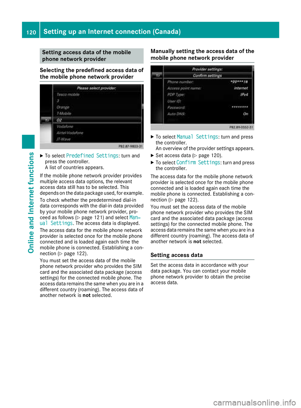 MERCEDES-BENZ AMG GT ROADSTER 2018 COMAND Manual Setting access data of the mobile
phone network provider
Selecting the predefined access data of
the mobile phone network provider
XTo select Predefined Settings: turn and
press the controller.
A list MERCEDES-BENZ AMG GT ROADSTER 2018 COMAND Manual Setting access data of the mobile
phone network provider
Selecting the predefined access data of
the mobile phone network provider
XTo select Predefined Settings: turn and
press the controller.
A list