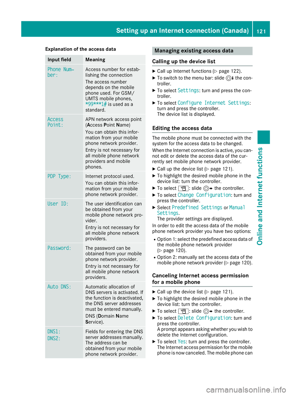 MERCEDES-BENZ AMG GT ROADSTER 2018 COMAND Manual Explanation of the access data
Input fieldMeaning
Phone Num‐ber:Access number for estab-
lishing the connection
The access number
depends on the mobile
phone used. For GSM/
UMTS mobile phones,
*99** MERCEDES-BENZ AMG GT ROADSTER 2018 COMAND Manual Explanation of the access data
Input fieldMeaning
Phone Num‐ber:Access number for estab-
lishing the connection
The access number
depends on the mobile
phone used. For GSM/
UMTS mobile phones,
*99**