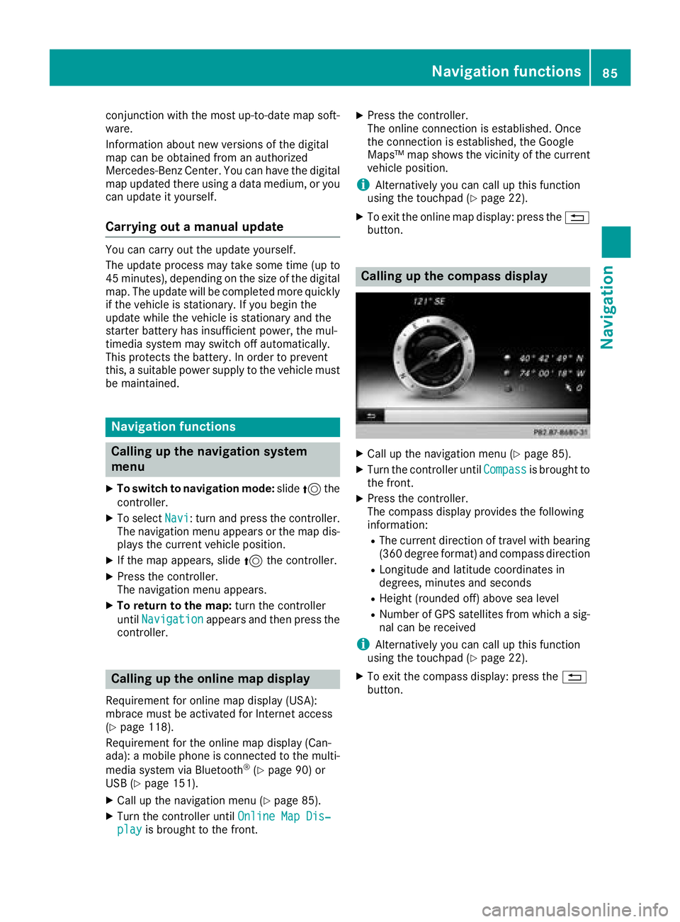 MERCEDES-BENZ AMG GT ROADSTER 2018 COMAND Manual conjunction with the most up-to-date map soft-
ware.
Information about new versions of the digital
map can be obtained from an authorized
Mercedes-Benz Center. You can have the digital
map updated the MERCEDES-BENZ AMG GT ROADSTER 2018 COMAND Manual conjunction with the most up-to-date map soft-
ware.
Information about new versions of the digital
map can be obtained from an authorized
Mercedes-Benz Center. You can have the digital
map updated the