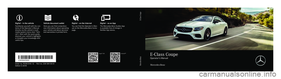 MERCEDES-BENZ E-CLASS COUPE 2018  Owners Manual Digita
l–int hevehicl eV ehicle document walletD igital–ont he Interne tD igital–asanA pp
Fa miliarize yourself wit hthe con‐
te nts of theO perator's Manual
directly via thev ehicle's