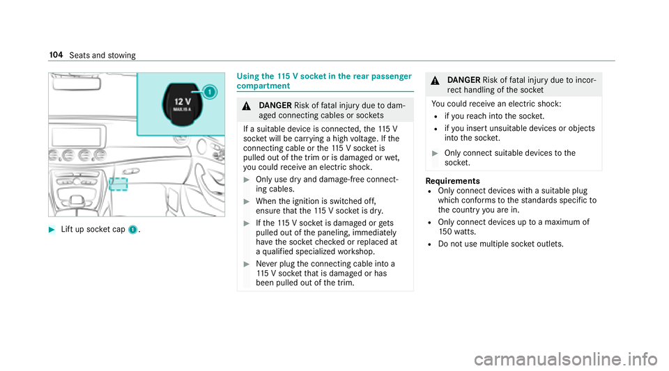 MERCEDES-BENZ E-CLASS COUPE 2018  Owners Manual #Lift up socket cap 1.
Using the 115 V soc ket in the rear passenger
co mp artment
&
DANG ER Risk of fata l injury due todam‐
aged connecting cables or soc kets
If a suitable device is connected, th