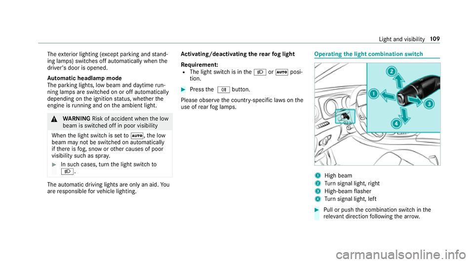 MERCEDES-BENZ E-CLASS COUPE 2018 Owners Manual Theexterior lighting (e xcept parking and stand‐
ing lamps) switch es off automatically when the
driver's door is opened.
Au tomatic headlamp mode
The pa rking lights, low beam and daytime run MERCEDES-BENZ E-CLASS COUPE 2018 Owners Manual Theexterior lighting (e xcept parking and stand‐
ing lamps) switch es off automatically when the
driver's door is opened.
Au tomatic headlamp mode
The pa rking lights, low beam and daytime run