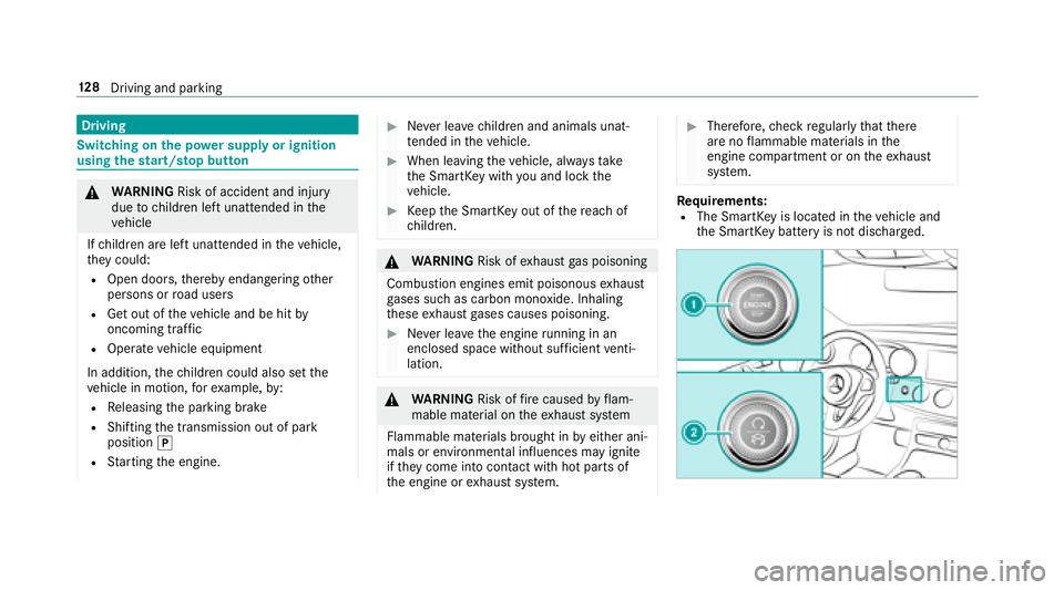 MERCEDES-BENZ E-CLASS COUPE 2018  Owners Manual Driving
Switching on the po wer supp lyor ignition
using thest art/s top button
&
WARNING Risk of accident and injury
due tochildren left unatte nded inthe
ve hicle
If ch ildren are left unatte nded i