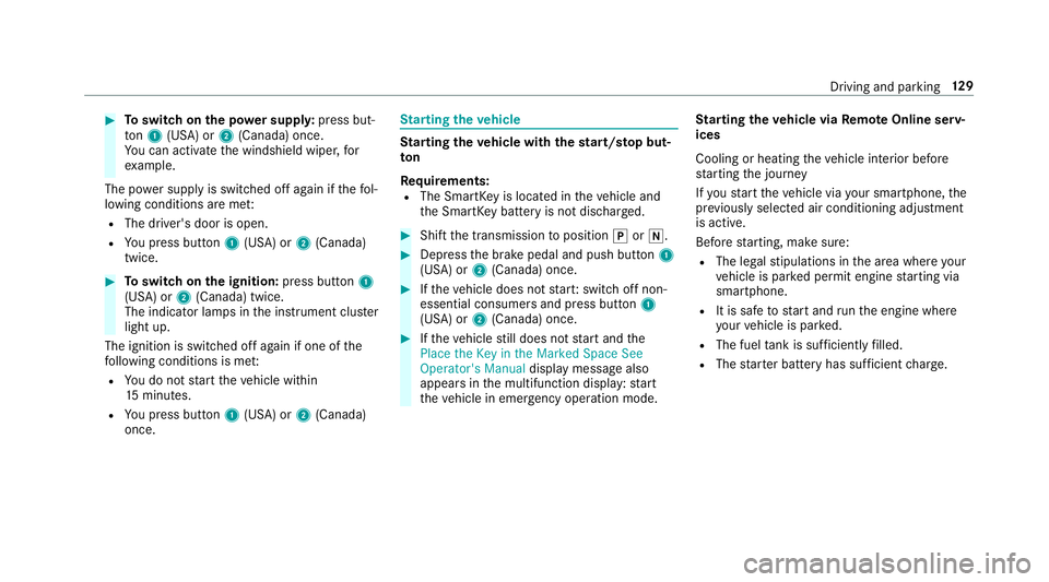 MERCEDES-BENZ E-CLASS COUPE 2018 Owners Manual #Toswitch on the po wer supp ly:press but‐
to n1 (USA) or 2(Canada) once.
Yo u can act ivate the windshield wiper, for
ex ample.
The po wer supp lyis switched off again if thefo l‐
lowing conditio MERCEDES-BENZ E-CLASS COUPE 2018 Owners Manual #Toswitch on the po wer supp ly:press but‐
to n1 (USA) or 2(Canada) once.
Yo u can act ivate the windshield wiper, for
ex ample.
The po wer supp lyis switched off again if thefo l‐
lowing conditio