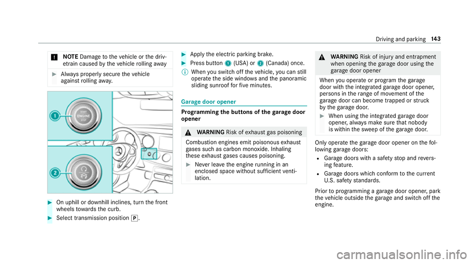MERCEDES-BENZ E-CLASS COUPE 2018  Owners Manual *NO
TEDama getotheve hicle or the driv‐
et ra in caused bytheve hicle rolling away
#Alw ays proper lysecure theve hicle
against rolling away.
#On uphill or downhill inclines, turn the front
wheels t