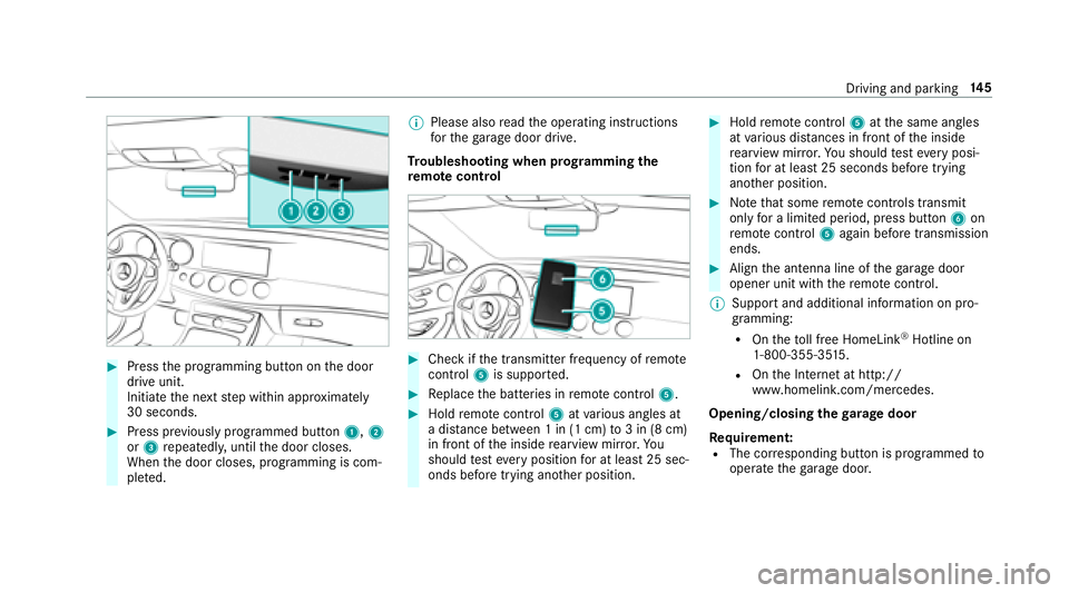 MERCEDES-BENZ E-CLASS COUPE 2018  Owners Manual #Pressthe programming button on the door
drive unit.
Initiate the next step within appr oximately
30 seconds.
#Press pr eviously prog rammed button 1,2
or 3 repeatedl y,unt ilth e door closes.
When th