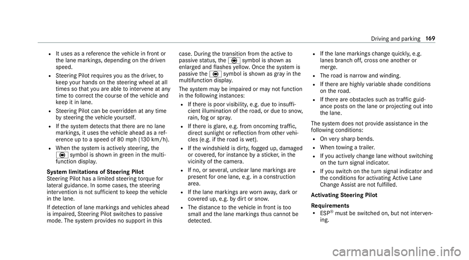 MERCEDES-BENZ E-CLASS COUPE 2018  Owners Manual RIt uses as arefere nce theve hicle in front or
th e lane markings, depending on the driven
speed.
RSt eering Pilot requiresyou as the driver, to
ke ep your hands onthesteering wheel at all
times so t