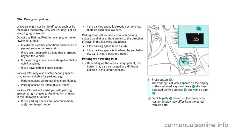 MERCEDES-BENZ E-CLASS COUPE 2018  Owners Manual draw bars might not be identified as such or be
measured incor rectly. Only use Parking Pilot on
le ve l, high-grip ground.
Do not use Parking Pilot, forex ample, in thefo l‐
lowing situations:
RIn 