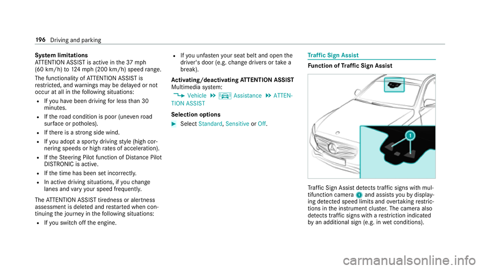 MERCEDES-BENZ E-CLASS COUPE 2018  Owners Manual System limitations
AT TENTION ASSIST is active in the37 mph
(60 km/h) to124mp h(2 00 km/h) speed range.
The functionality of ATTENTION ASSIST is
re stricted, and warnings may be dela yed or not
occur 
