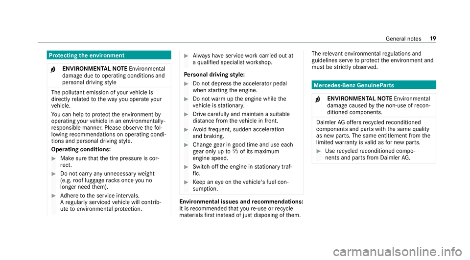 MERCEDES-BENZ E-CLASS COUPE 2018  Owners Manual Protecting the environment
+ENVIRONMENTAL NOTEEnvironmental
damage duetooperating conditions and
personal driving style
The pollutant emission of your vehicle is
directly related tothewa yyo u operate
