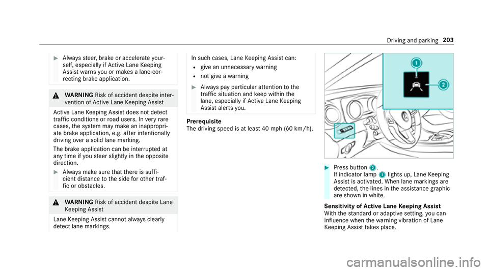 MERCEDES-BENZ E-CLASS COUPE 2018  Owners Manual #Alwaysst eer, brake or accelera teyour‐
self, especially ifAc tive Lane Keeping
Assist warnsyo u or makes a lane-cor‐
re cting brake application.
&
WARNING Risk of accident despite inter‐
ve nt