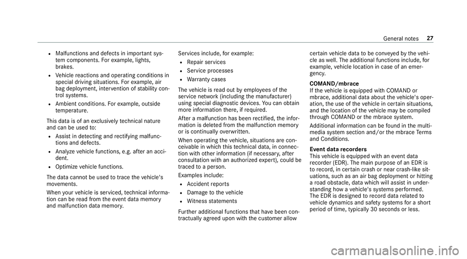MERCEDES-BENZ E-CLASS COUPE 2018 Owners Guide RMalfunctions and defects in important sys‐
te m components. Forex ample, lights,
brakes.
RVe hicle reactions and operating conditions in
special driving situations. Forex ample, air
bag deployment, MERCEDES-BENZ E-CLASS COUPE 2018 Owners Guide RMalfunctions and defects in important sys‐
te m components. Forex ample, lights,
brakes.
RVe hicle reactions and operating conditions in
special driving situations. Forex ample, air
bag deployment,