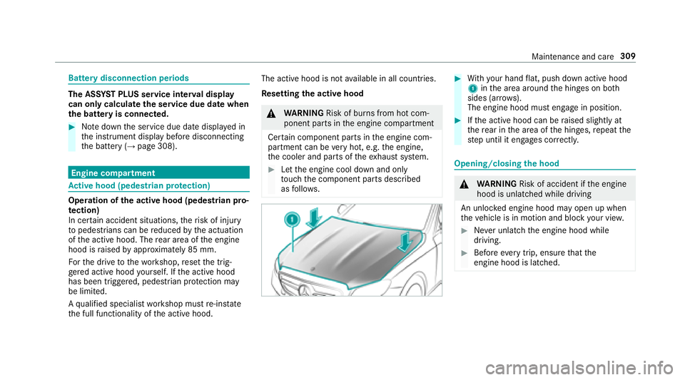 MERCEDES-BENZ E-CLASS COUPE 2018  Owners Manual Battery disconnection periods
The ASSYST PLUS service inter val display
can only calculate the service due da tewhen
th e batte ryis connected.
#Notedown the service due date displa yed in
th e instru