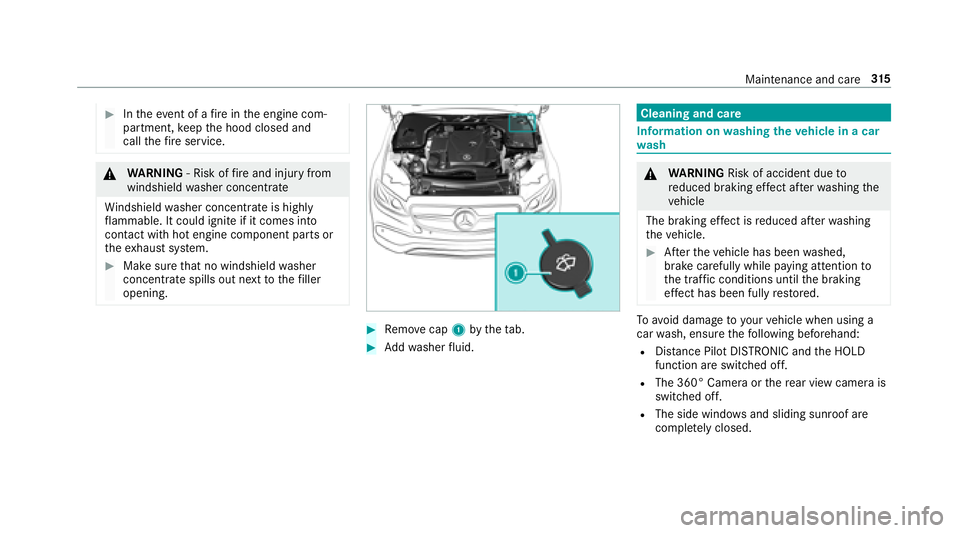 MERCEDES-BENZ E-CLASS COUPE 2018  Owners Manual #Intheeve nt of a fire inthe engine com‐
partment, keep the hood closed and
call thefire service.
&
WARNING ‑ Risk of fire and injury from
windshield washer concentrate
Wi ndshield washer concentr