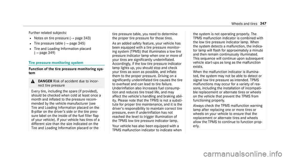 MERCEDES-BENZ E-CLASS COUPE 2018 Owners Manual Further related subjects:
RNo tes on tire pressure (→page 343)
RTire pressure table (→page 345)
RTire and Loading Info rmation placard
(→page 349)
Ti re pressure moni toring sy stem
Fu nction of MERCEDES-BENZ E-CLASS COUPE 2018 Owners Manual Further related subjects:
RNo tes on tire pressure (→page 343)
RTire pressure table (→page 345)
RTire and Loading Info rmation placard
(→page 349)
Ti re pressure moni toring sy stem
Fu nction of