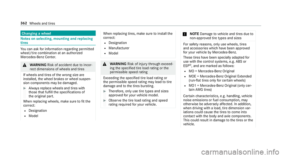 MERCEDES-BENZ E-CLASS COUPE 2018 Owners Manual Changing a wheel
Notes on selecting, mounting and replacing
tires
Yo u can ask for information rega rding permitte d
wheel/tire combination at an authorized
Mercedes-Benz Center.
& WARNING Risk of acc MERCEDES-BENZ E-CLASS COUPE 2018 Owners Manual Changing a wheel
Notes on selecting, mounting and replacing
tires
Yo u can ask for information rega rding permitte d
wheel/tire combination at an authorized
Mercedes-Benz Center.
& WARNING Risk of acc