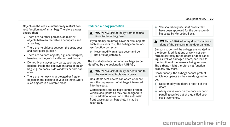 MERCEDES-BENZ E-CLASS COUPE 2018 Service Manual Objects intheve hicle interior may restrict cor‐
re ct functioning of an air bag. There fore alw ays
ensure that:
RThere are no other persons, animals or
objects between theve hicle occupants and
an MERCEDES-BENZ E-CLASS COUPE 2018 Service Manual Objects intheve hicle interior may restrict cor‐
re ct functioning of an air bag. There fore alw ays
ensure that:
RThere are no other persons, animals or
objects between theve hicle occupants and
an
