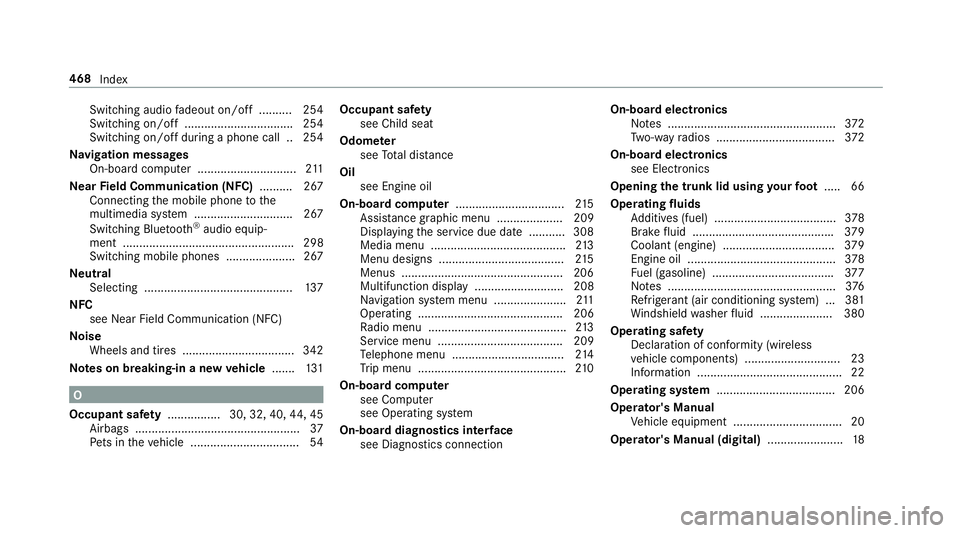 MERCEDES-BENZ E-CLASS COUPE 2018 Owners Manual Switching audiofadeout on/off .......... 254
Switching on/off ................................ .254
Switching on/off du ring a phone call .. 254
Na vigation messages
On-board computer ................ MERCEDES-BENZ E-CLASS COUPE 2018 Owners Manual Switching audiofadeout on/off .......... 254
Switching on/off ................................ .254
Switching on/off du ring a phone call .. 254
Na vigation messages
On-board computer ................