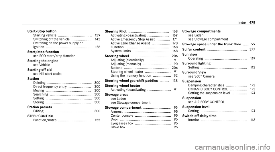 MERCEDES-BENZ E-CLASS COUPE 2018 Owners Manual Start/S top button
St arting vehicle .................................... 129
Switching off theve hicle ..................... 142
Switching on the po wer supply or
ignition ........................... MERCEDES-BENZ E-CLASS COUPE 2018 Owners Manual Start/S top button
St arting vehicle .................................... 129
Switching off theve hicle ..................... 142
Switching on the po wer supply or
ignition ...........................