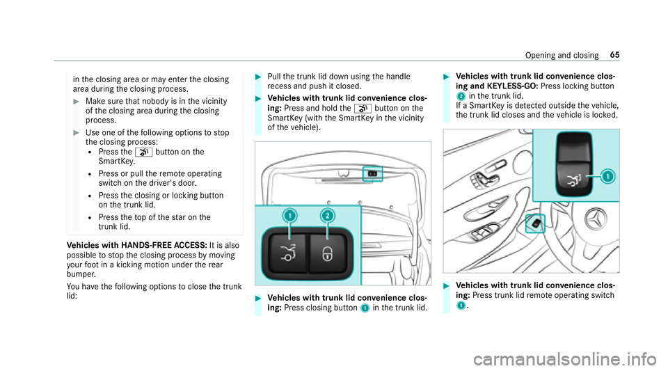 MERCEDES-BENZ E-CLASS COUPE 2018  Owners Manual inthe closing area or may enter the closing
area during the closing process.
#Make sure that nobody is in the vicinity
of the closing area during the closing
process.
#Use one of thefo llowing options