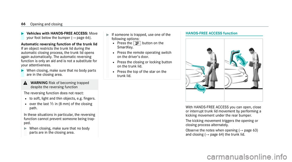 MERCEDES-BENZ E-CLASS COUPE 2018  Owners Manual #Vehicles with HANDS-FREE ACCESS: Move
yo ur foot below the bumper (→page 66).
Au tomatic reve rsing function of the trunk lid
If an object restricts the trunk lid during the
automatic closing proce