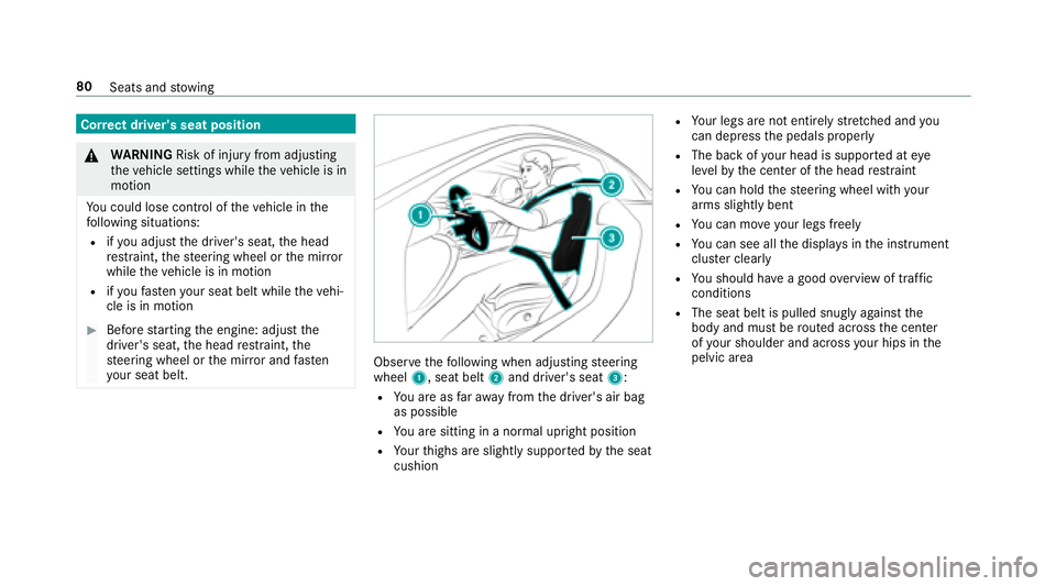 MERCEDES-BENZ E-CLASS COUPE 2018 Manual Online Correct driver's seat position
&
WARNING Risk of injury from adjusting
th eve hicle settings while theve hicle is in
motion
Yo u could lose cont rol of theve hicle in the
fo llowing situations:
Ri