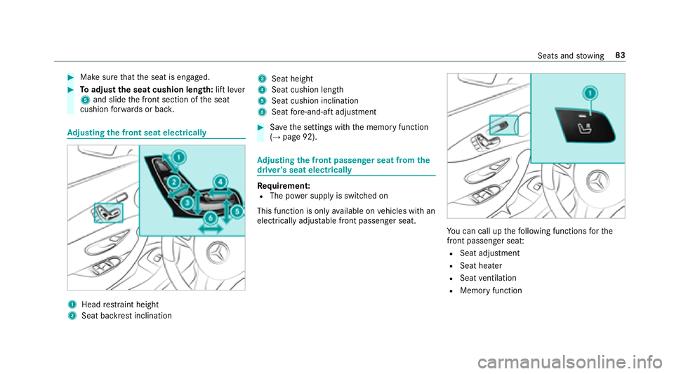 MERCEDES-BENZ E-CLASS COUPE 2018 Manual Online #Make surethat the seat is engaged.
#To adjust the seat cushion length: lift lever
5 and slide the front section of the seat
cushion forw ards or bac k.
Adjusting the front seat electrically
1Head res