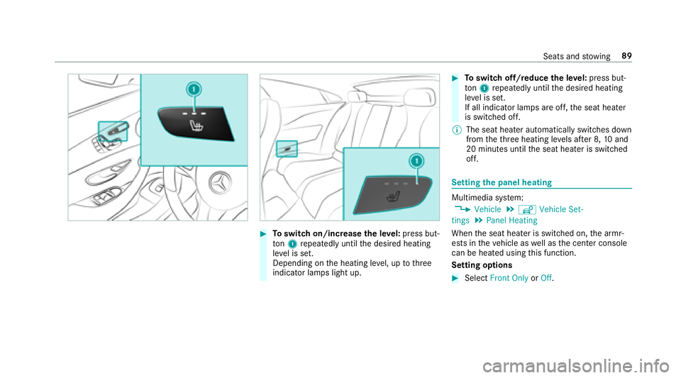 MERCEDES-BENZ E-CLASS COUPE 2018 Owners Manual #Toswitch on/increase the le vel:press but‐
to n1 repeatedly until the desired heating
le ve l is set.
Depending on the heating le vel, up tothre e
indicator lamps light up.
#To switch off/reduce th
